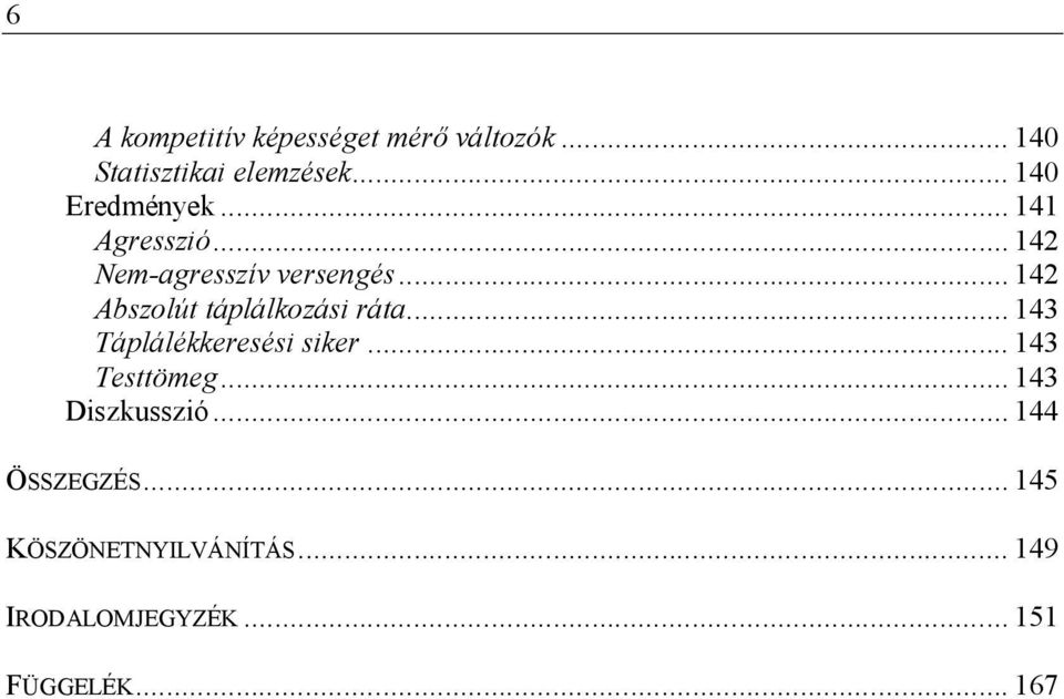 .. 142 Abszolút táplálkozási ráta... 143 Táplálékkeresési siker... 143 Testtömeg.