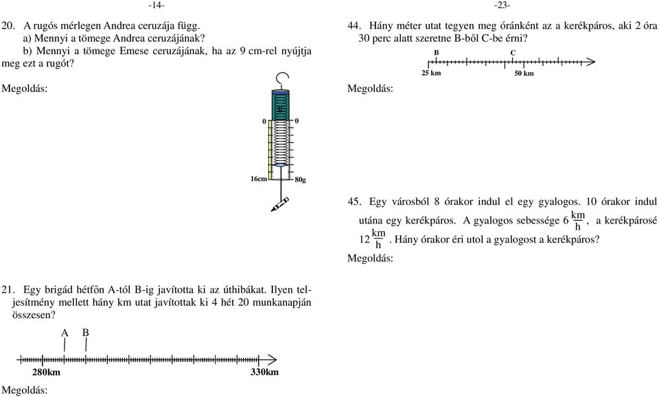 Ilyen teljesítmény mellett hány km utat javítottak ki 4 hét 2 munkanapján összesen? A B 16cm g 8g -23-44.