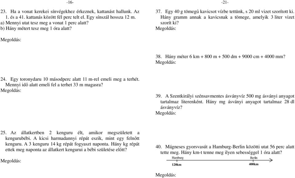 Egy toronydaru 1 másodperc alatt 11 m-rel emeli meg a terhét. Mennyi idő alatt emeli fel a terhet 33 m magasra? 1 mp alatt 11 m-re x mp alatt x = 1 mp 3 = 3 mp 33 m-re 25.