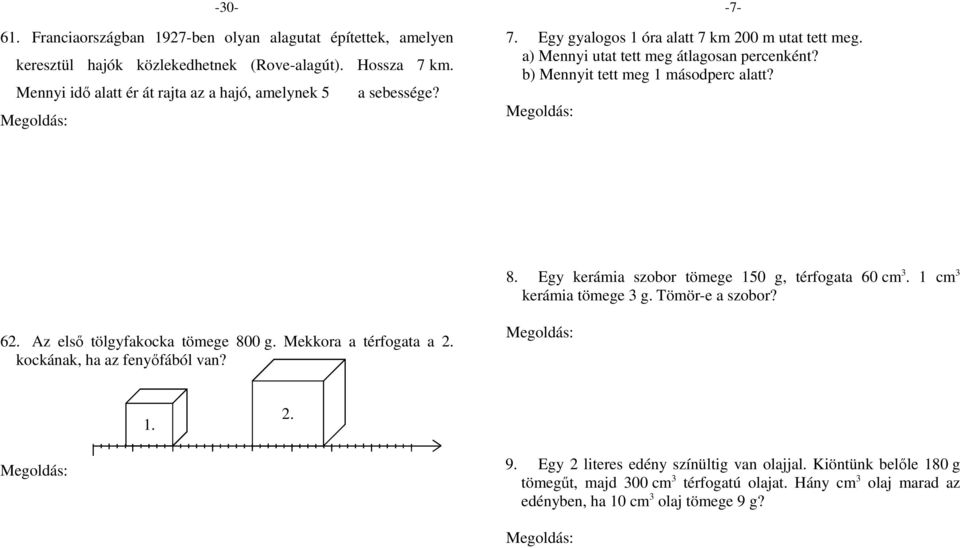 5 m-t tesz meg 1 mp alatt 7 km = 7 m-t 1 mp 14 = 14 mp alatt. 14 mp = 23 perc 2 mp = 23 perc. -7-7 km 2 m = 72 m 1 óra = 6 perc a) 6 perc alatt 72 m-t tett meg. 6 perc alatt 72 m : 1 = 72 m-t.