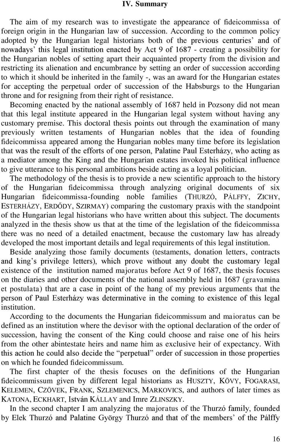 the Hungarian nobles of setting apart their acquainted property from the division and restricting its alienation and encumbrance by setting an order of succession according to which it should be