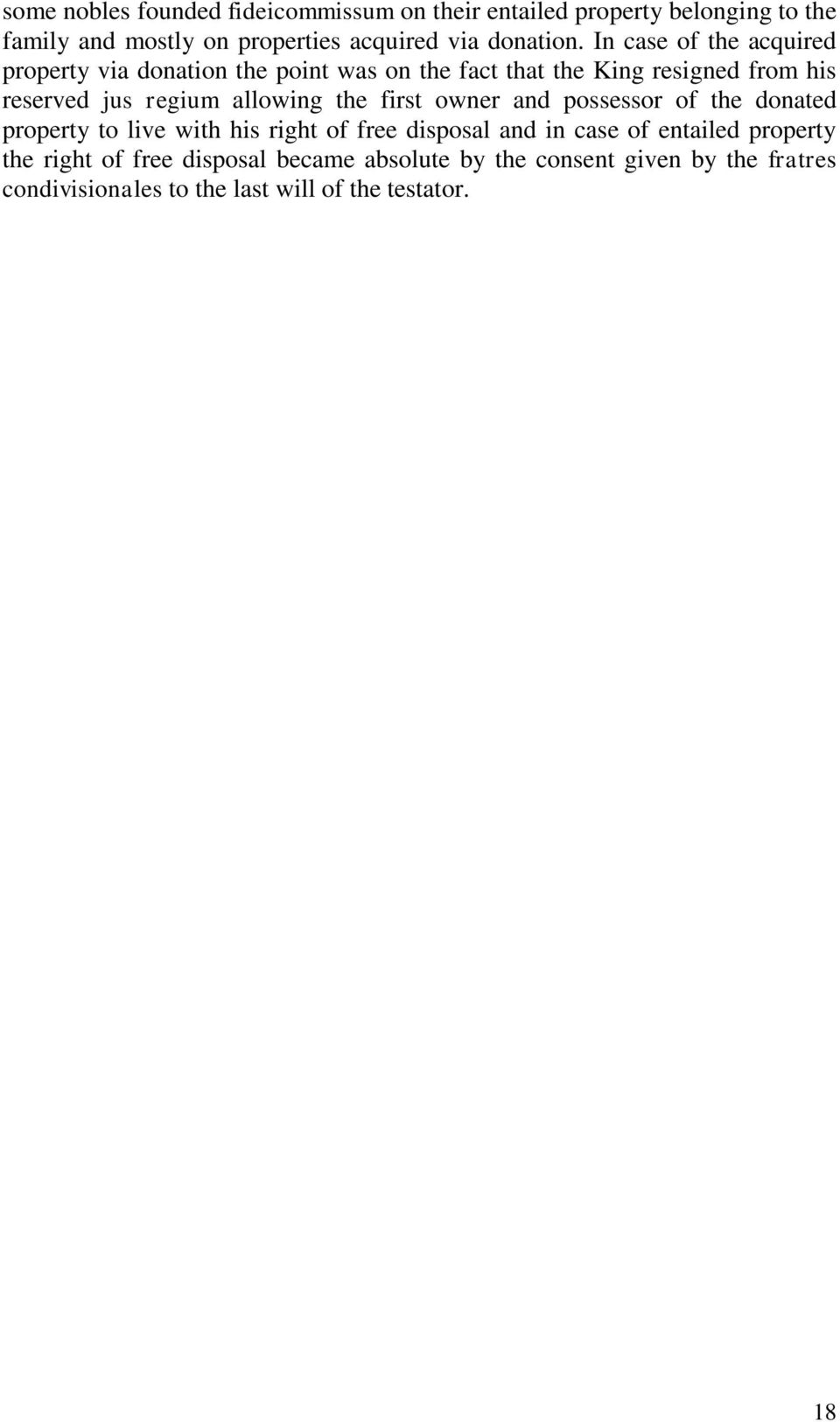 In case of the acquired property via donation the point was on the fact that the King resigned from his reserved jus regium