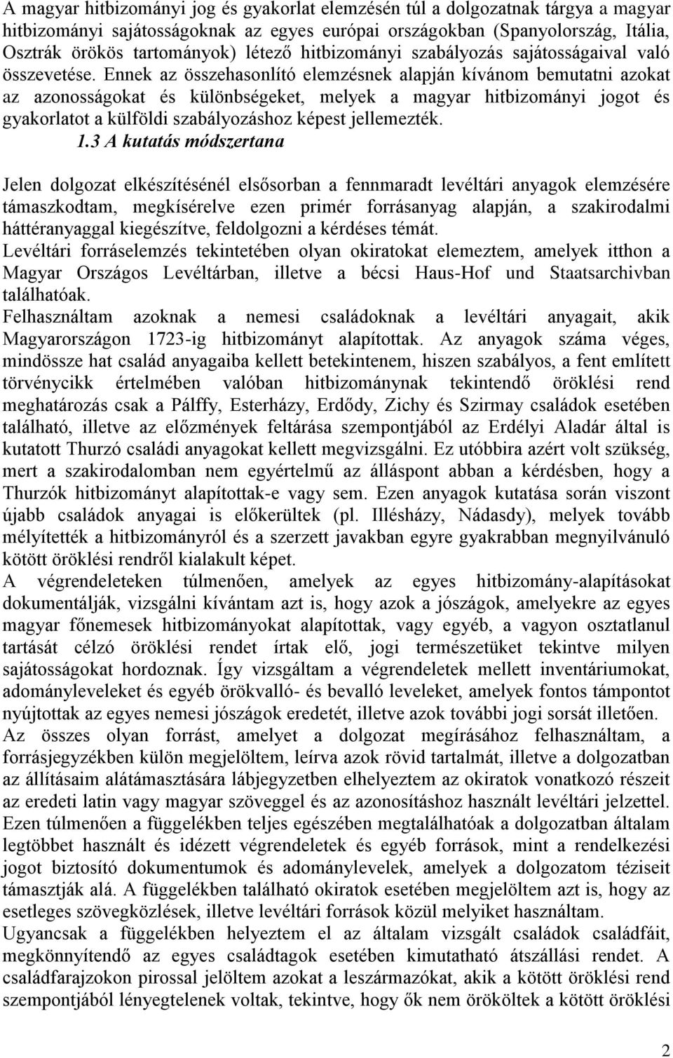 Ennek az összehasonlító elemzésnek alapján kívánom bemutatni azokat az azonosságokat és különbségeket, melyek a magyar hitbizományi jogot és gyakorlatot a külföldi szabályozáshoz képest jellemezték.