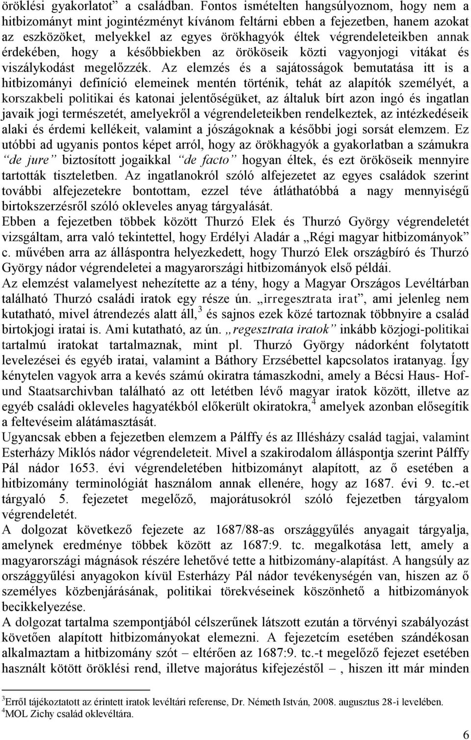 annak érdekében, hogy a későbbiekben az örököseik közti vagyonjogi vitákat és viszálykodást megelőzzék.