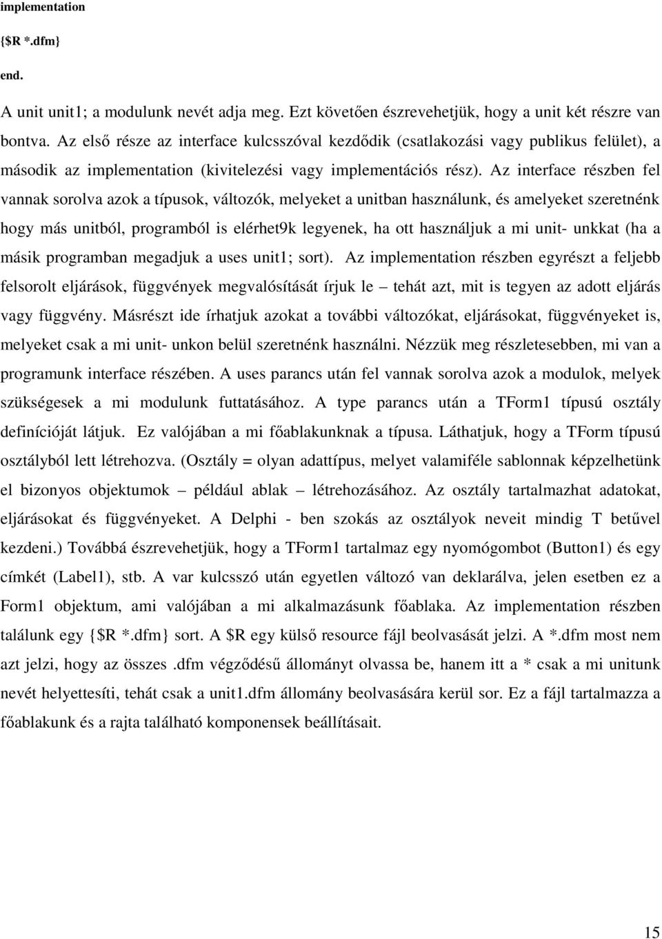 Az interface részben fel vannak sorolva azok a típusok, változók, melyeket a unitban használunk, és amelyeket szeretnénk hogy más unitból, programból is elérhet9k legyenek, ha ott használjuk a mi