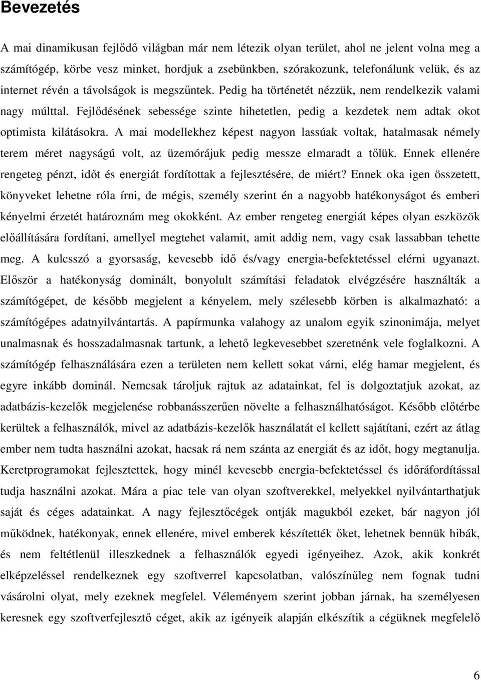 Fejlıdésének sebessége szinte hihetetlen, pedig a kezdetek nem adtak okot optimista kilátásokra.