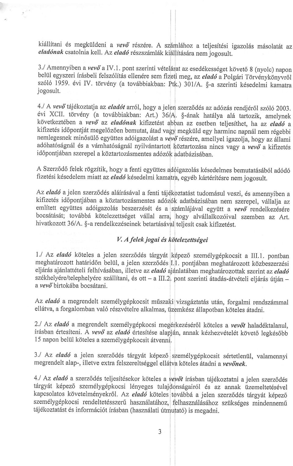 szerepel a klztartozdsmentes ad6z6 A Szerzldo felek rdgzitik, hogy a fenti egyiittes fizetdsi kdsedelem miatt az eladd k6sedelmi Az eladi a jelen szerz6d6s al6fu6sdval a fenti t6j kifizet6s