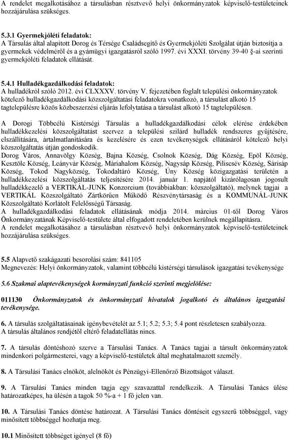 törvény 39-40 -ai szerinti gyermekjóléti feladatok ellátását. 5.4.1 Hulladékgazdálkodási feladatok: A hulladékról szóló 2012. évi CLXXXV. törvény V.