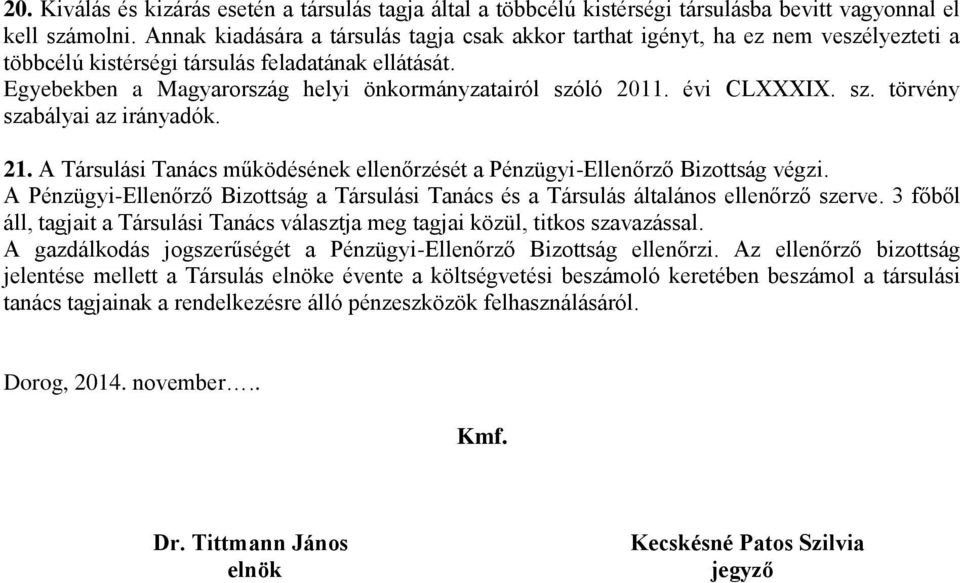 évi CLXXXIX. sz. törvény szabályai az irányadók. 21. A Társulási Tanács működésének ellenőrzését a Pénzügyi-Ellenőrző Bizottság végzi.