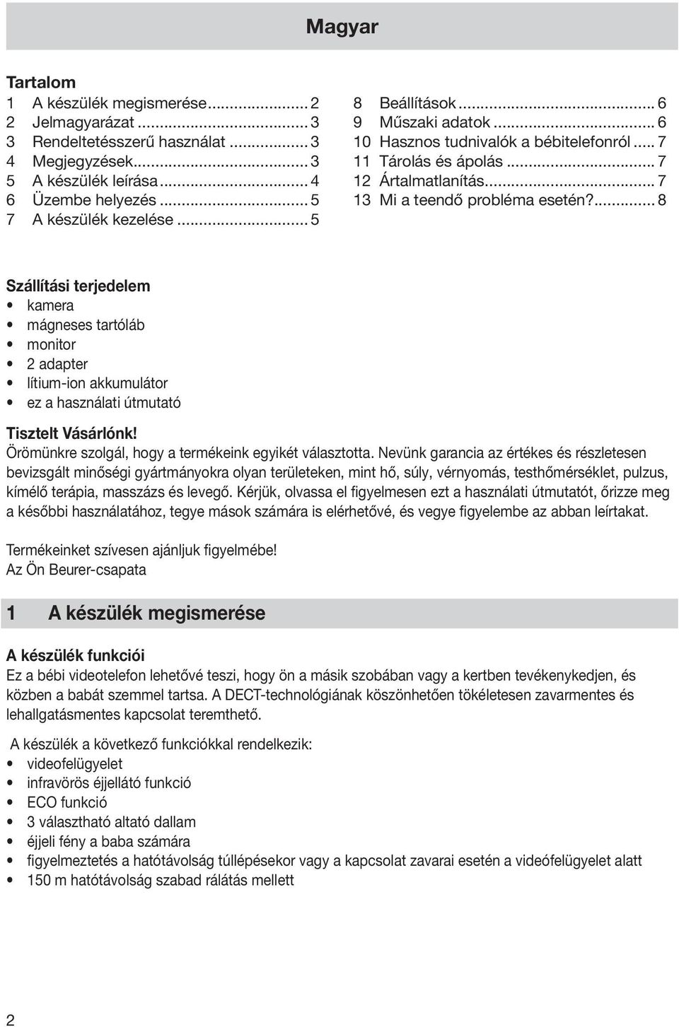 ... 8 Szállítási terjedelem kamera mágneses tartóláb monitor 2 adapter lítium-ion akkumulátor ez a használati útmutató Tisztelt Vásárlónk! Örömünkre szolgál, hogy a termékeink egyikét választotta.