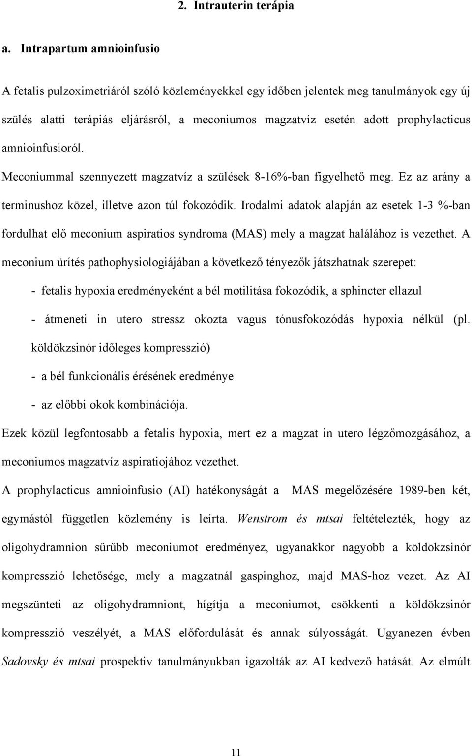 prophylacticus amnioinfusioról. Meconiummal szennyezett magzatvíz a szülések 8-16%-ban figyelhető meg. Ez az arány a terminushoz közel, illetve azon túl fokozódik.