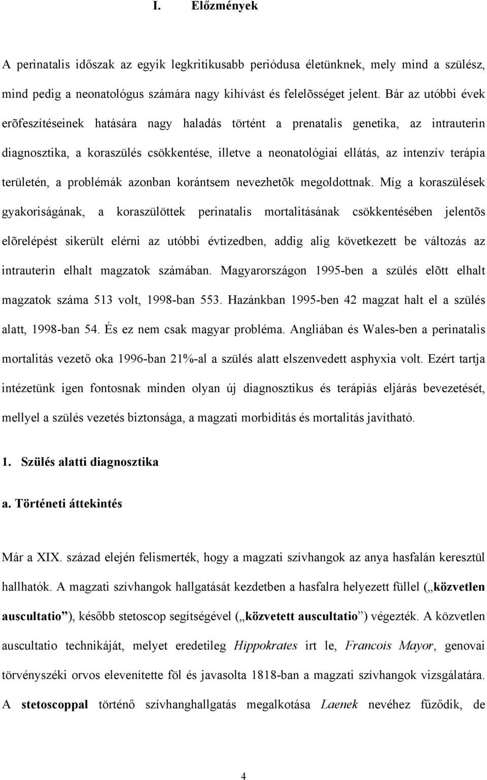 területén, a problémák azonban korántsem nevezhetõk megoldottnak.