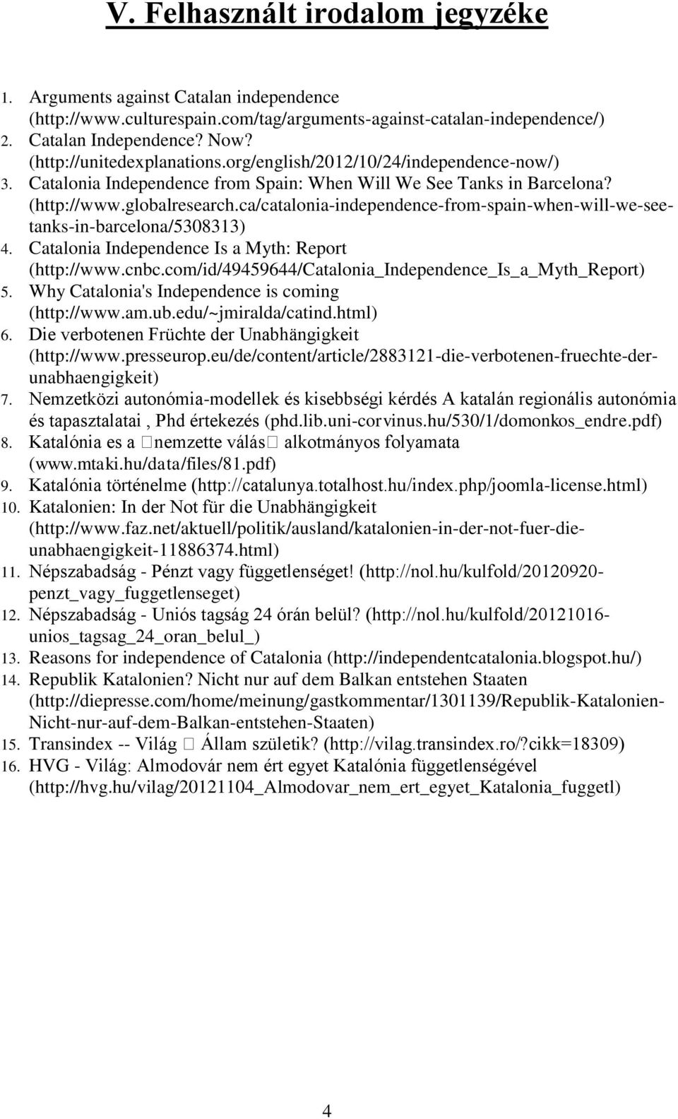 ca/catalonia-independence-from-spain-when-will-we-seetanks-in-barcelona/5308313) 4. Catalonia Independence Is a Myth: Report (http://www.cnbc.