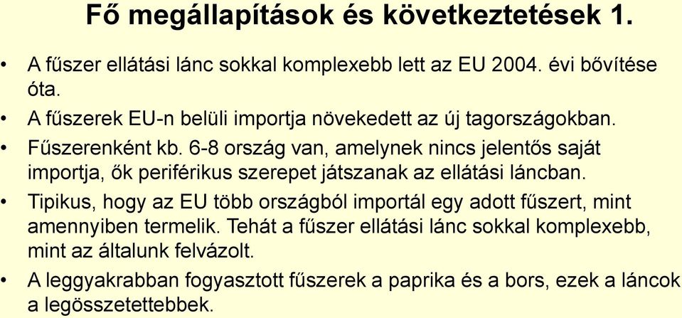 6-8 ország van, amelynek nincs jelentős saját importja, ők periférikus szerepet játszanak az ellátási láncban.