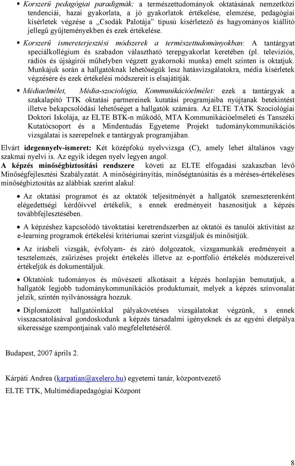 Korszerű ismereterjesztési módszerek a természettudományokban: A tantárgyat speciálkollégium és szabadon választható terepgyakorlat keretében (pl.