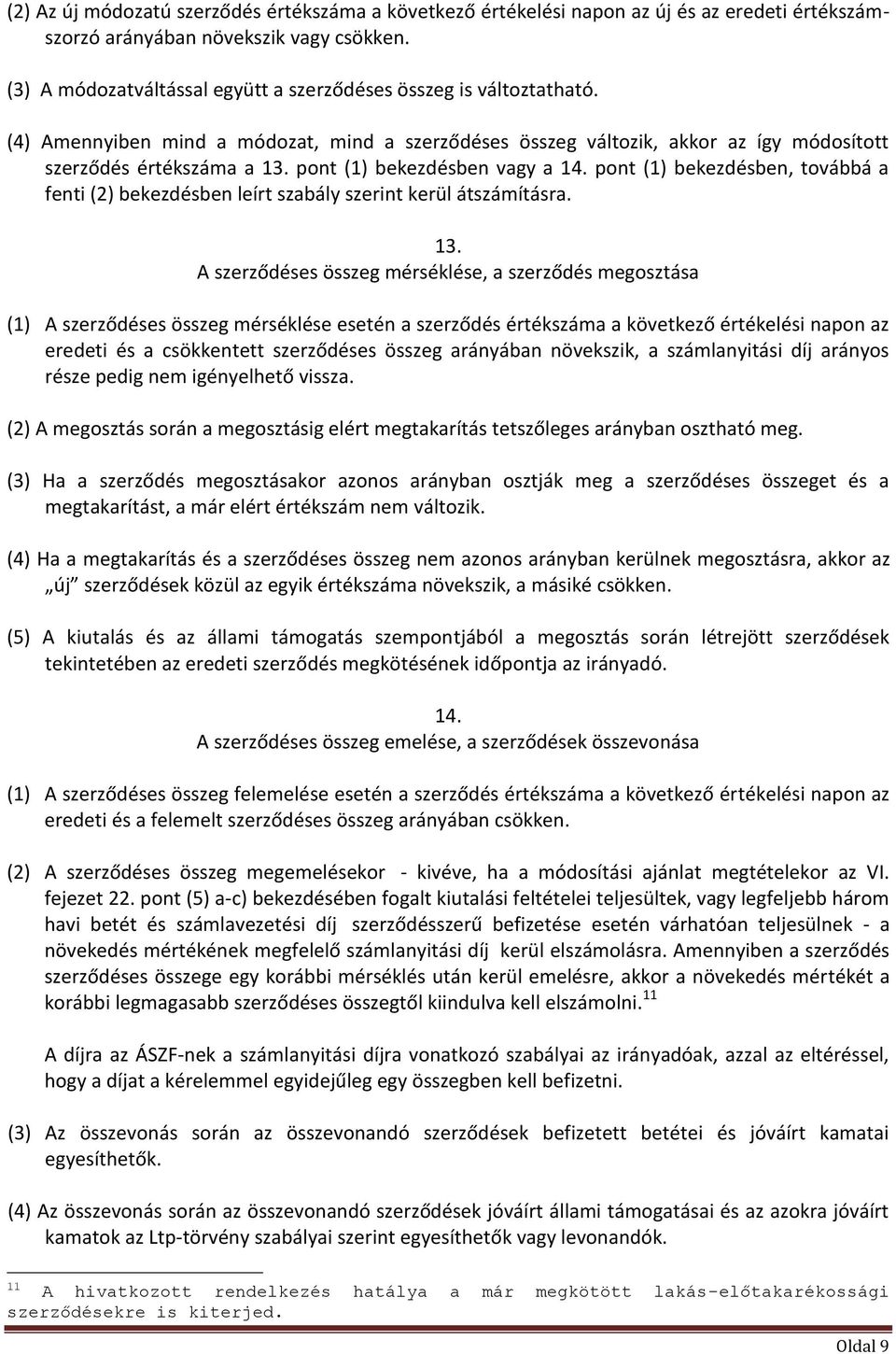 pont (1) bekezdésben vagy a 14. pont (1) bekezdésben, továbbá a fenti (2) bekezdésben leírt szabály szerint kerül átszámításra. 13.