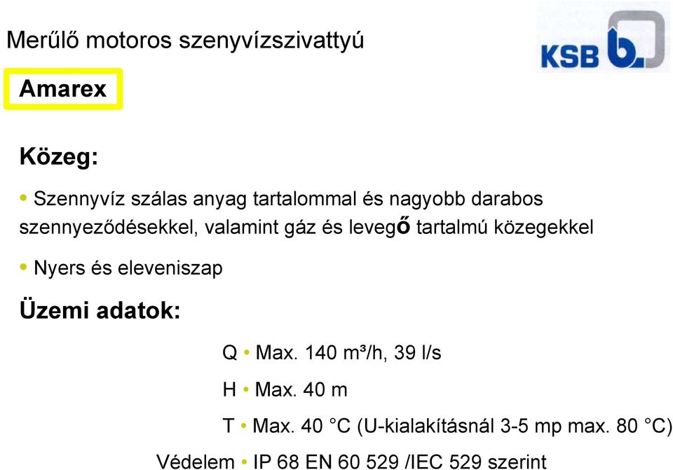 tartalmú közegekkel Nyers és eleveniszap Üzemi adatok: Q Max.