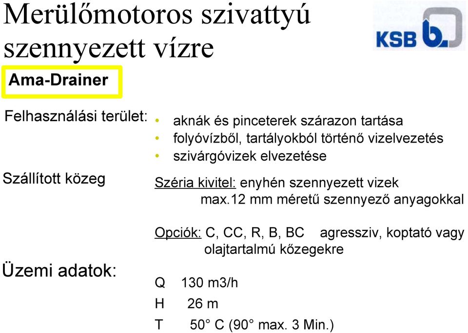 közeg Széria kivitel: enyhén szennyezett vizek max.