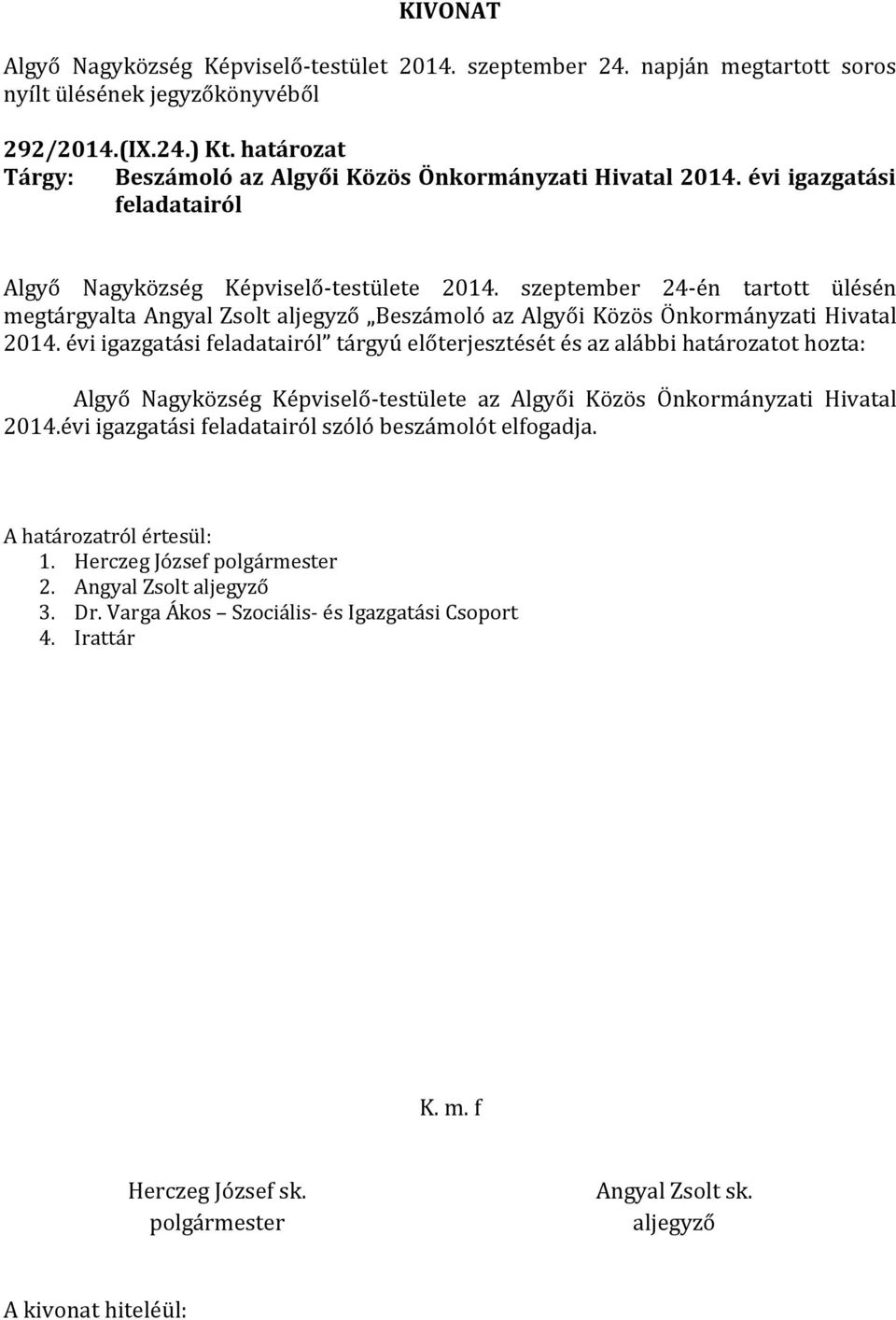 szeptember 24-én tartott ülésén megtárgyalta Angyal Zsolt Beszámoló az Algyői Közös Önkormányzati Hivatal 2014.