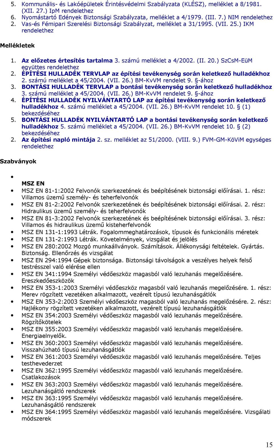 evékenység során kelekező hulladékhoz szá ú 45/2004 (V 26 ) ᔗ厇M-K VM ᔗ厇-ához 4 ÉPÍTÉSI HULLADÉK NYILVÁNTARTÓ LAP az épíési evékenység során kelekező hulladékhoz 4 szá ú 45/2004 (V 26 ) ᔗ厇M-K VM 0 ᔗ厇