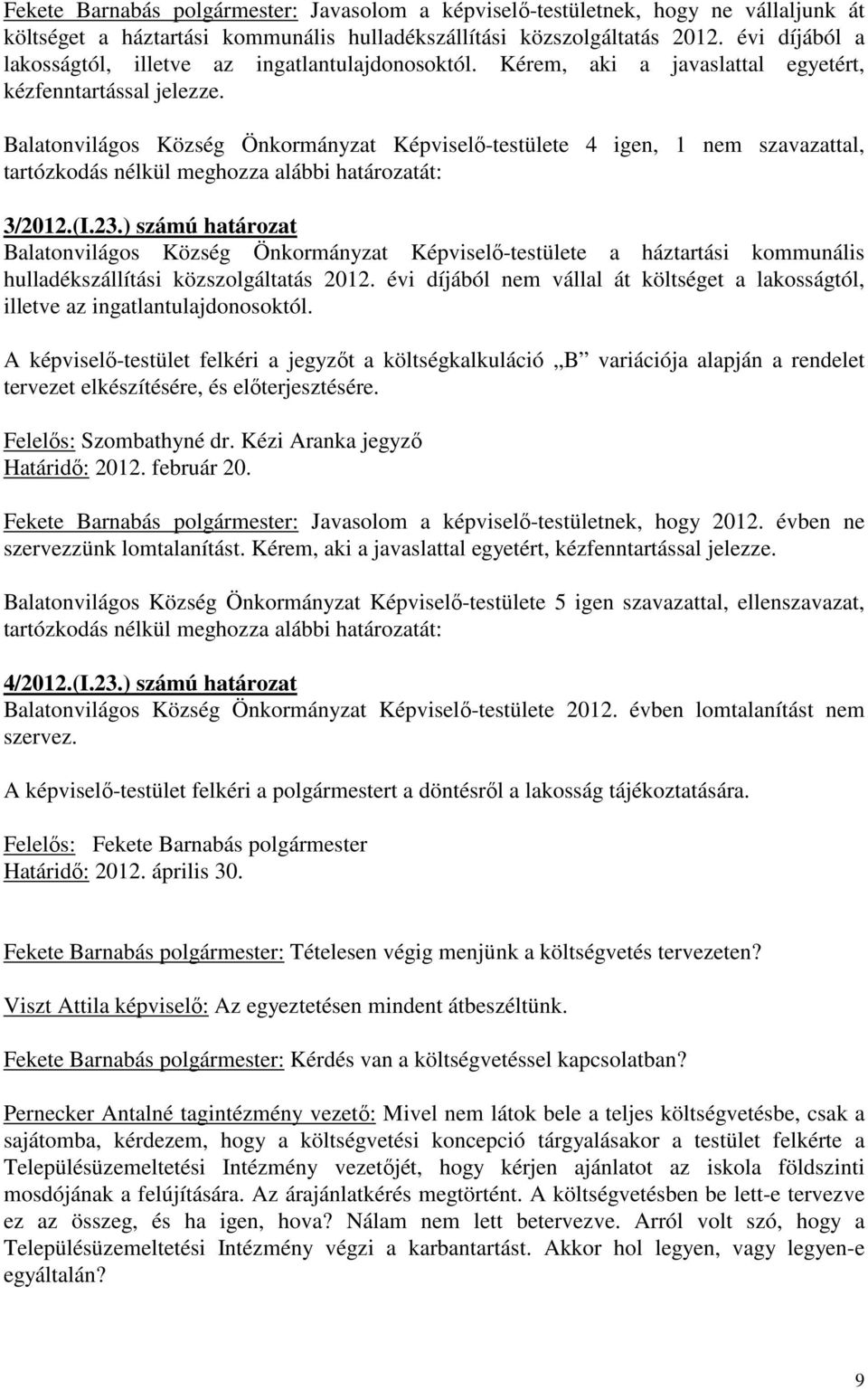 Balatonvilágos Község Önkormányzat Képviselő-testülete 4 igen, 1 nem szavazattal, 3/2012.(I.23.