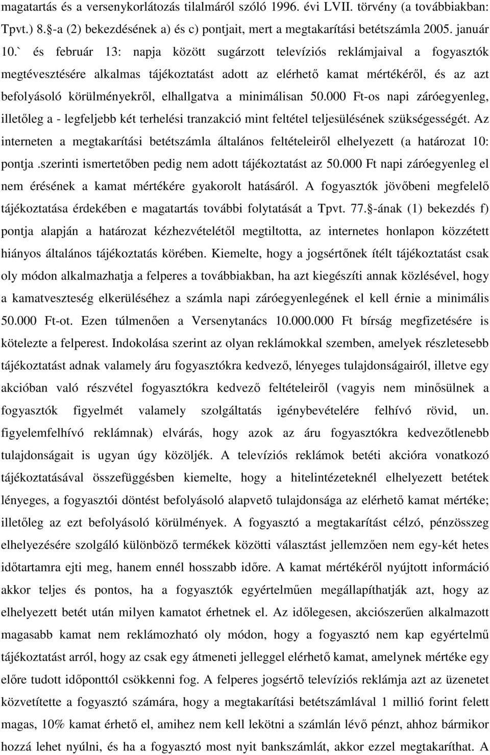 elhallgatva a minimálisan 50.000 Ft-os napi záróegyenleg, illetıleg a - legfeljebb két terhelési tranzakció mint feltétel teljesülésének szükségességét.