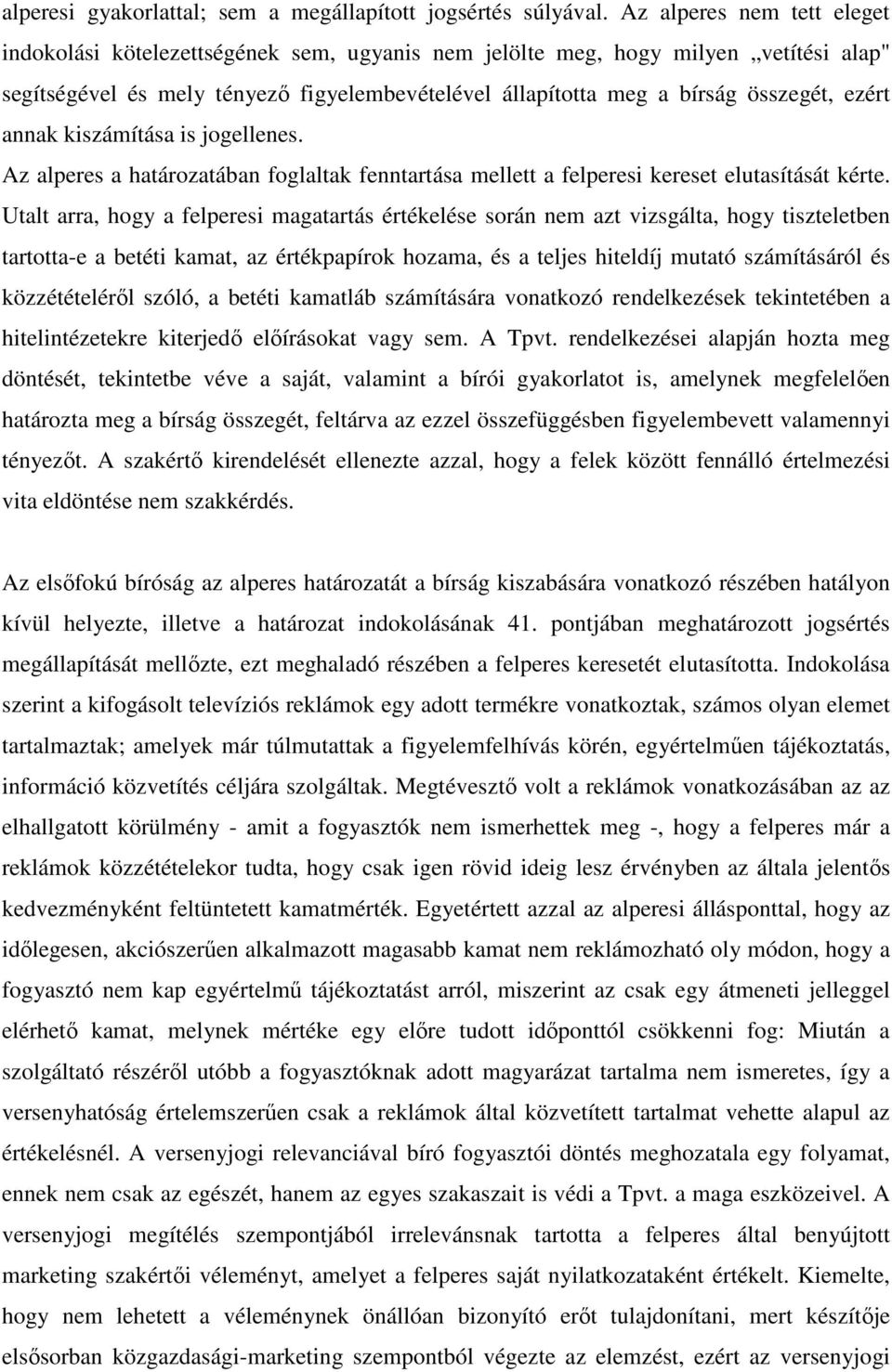 ezért annak kiszámítása is jogellenes. Az alperes a határozatában foglaltak fenntartása mellett a felperesi kereset elutasítását kérte.