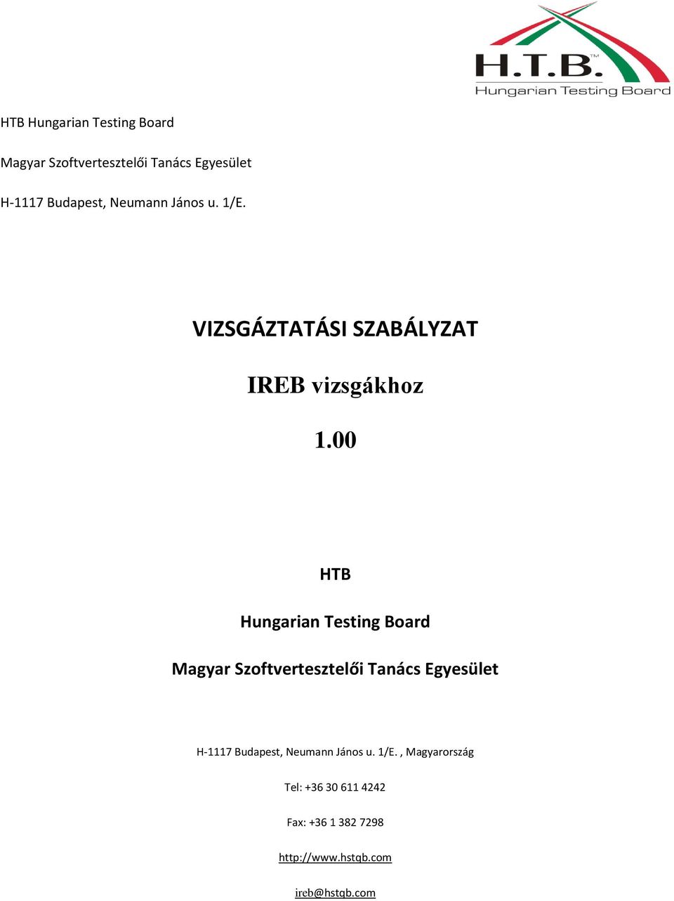 1/E., Magyarország Tel: +36 30 611 4242 Fax: +36 1 382 7298 http://www.hstqb.