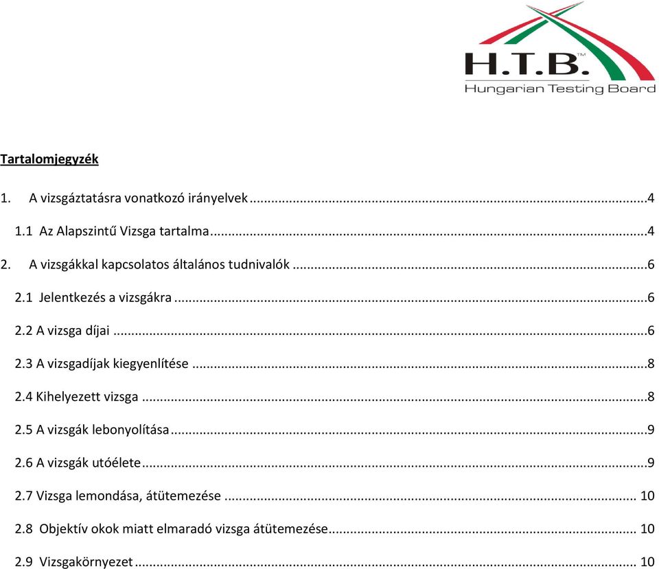 ..8 2.4 Kihelyezett vizsga...8 2.5 A vizsgák lebonyolítása...9 2.6 A vizsgák utóélete...9 2.7 Vizsga lemondása, átütemezése.