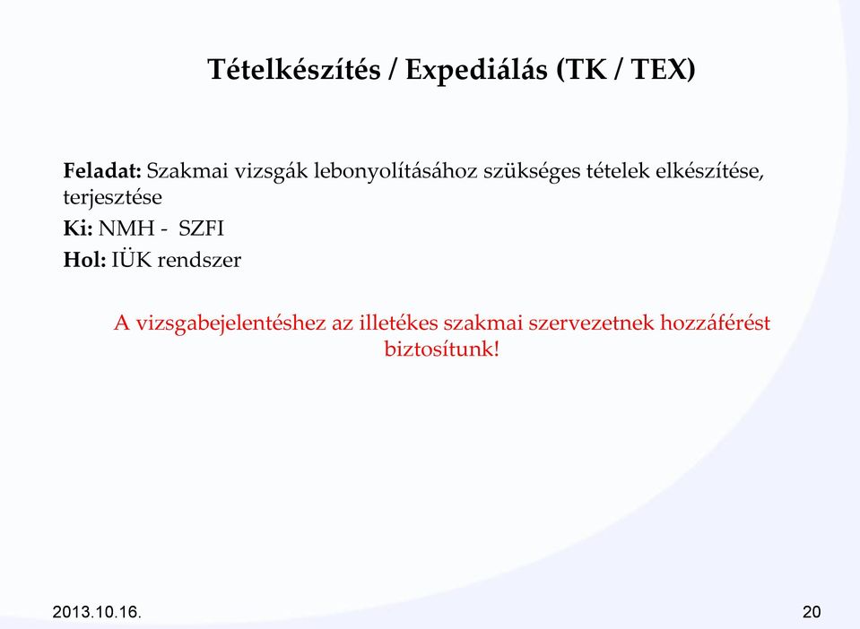 Ki: NMH - SZFI Hol: IÜK rendszer A vizsgabejelentéshez az