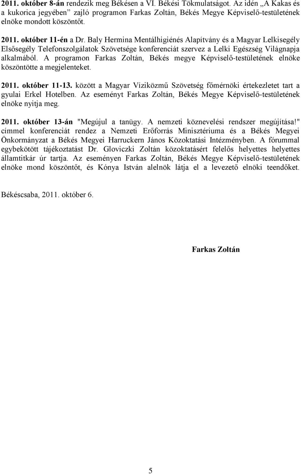 A programon Farkas Zoltán, Békés megye Képviselő-testületének elnöke köszöntötte a megjelenteket. 2011. október 11-13.