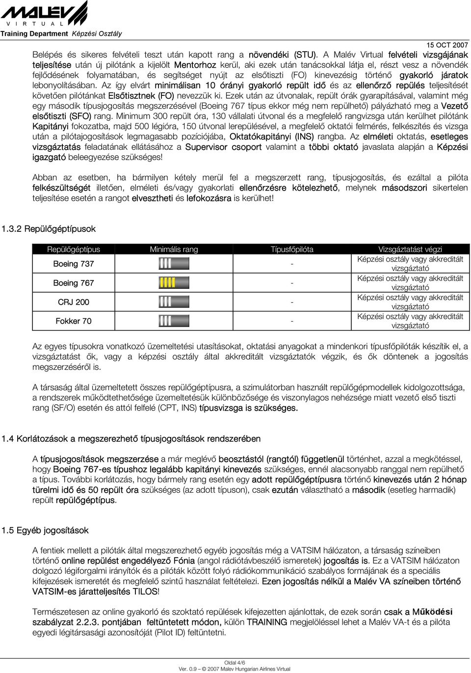 az elsőtiszti (FO) kinevezésig történő gyakorló járatok lebonyolításában.