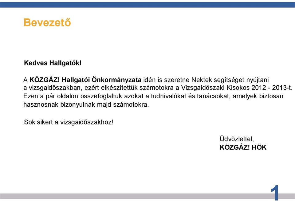 elkészítettük számotokra a Vizsgaidőszaki Kisokos 2012-2013-t.