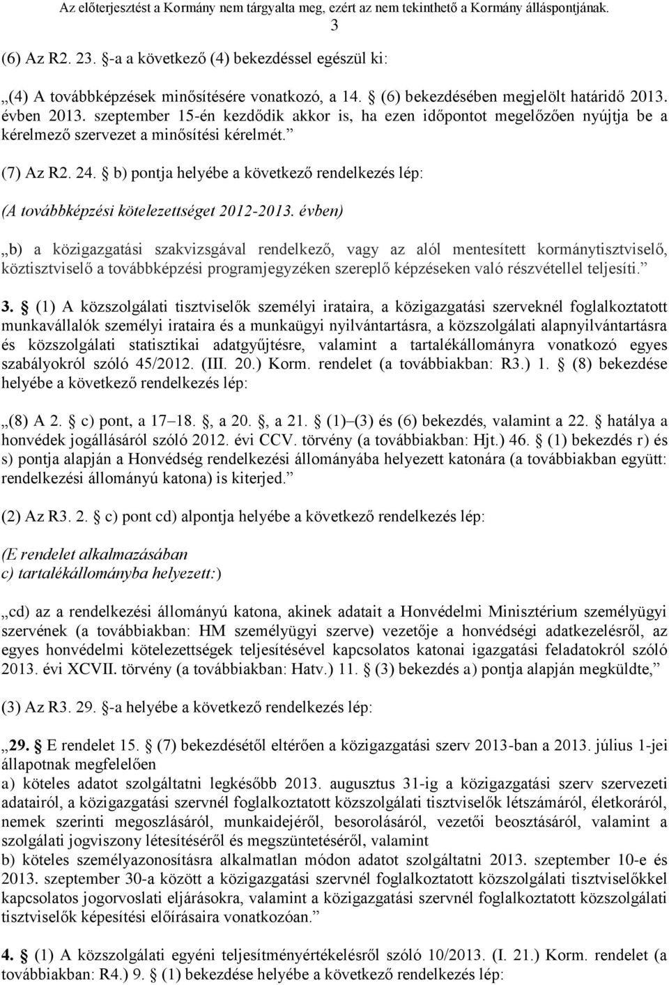 b) pontja helyébe a következő rendelkezés lép: (A továbbképzési kötelezettséget 2012-2013.