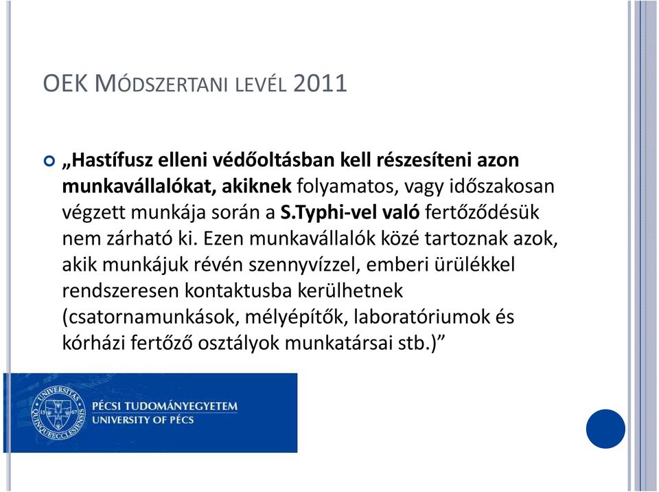 Ezen munkavállalók közé tartoznak azok, akik munkájuk révén szennyvízzel, emberi ürülékkel rendszeresen