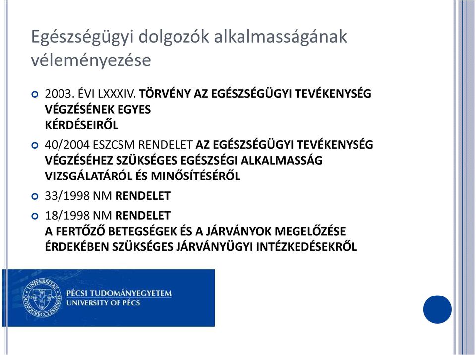 EGÉSZSÉGÜGYI TEVÉKENYSÉG VÉGZÉSÉHEZ SZÜKSÉGES EGÉSZSÉGI ALKALMASSÁG VIZSGÁLATÁRÓL ÉS MINŐSÍTÉSÉRŐL