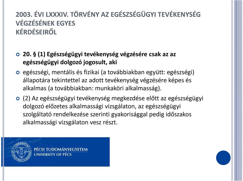 egészségi) állapotára tekintettel az adott tevékenység végzésére képes és alkalmas (a továbbiakban: munkaköri alkalmasság).