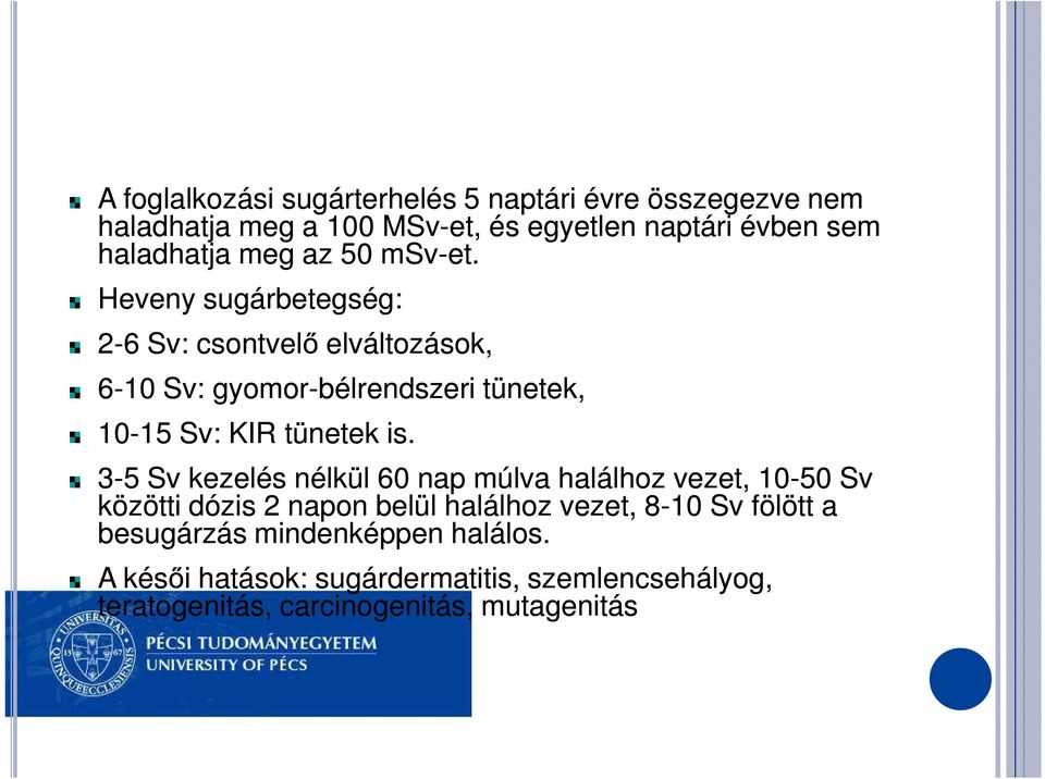 Heveny sugárbetegség: 2-6 Sv: csontvelő elváltozások, 6-10 Sv: gyomor-bélrendszeri tünetek, 10-15 15 Sv: KIR tünetek is.