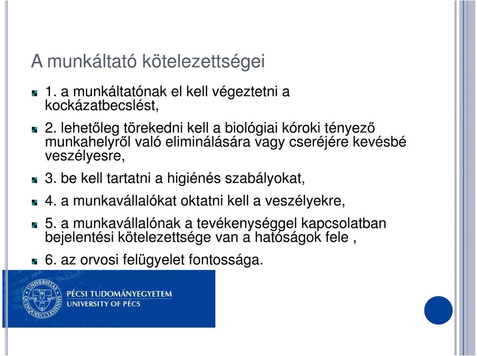 veszélyesre, 3. be kell tartatni a higiénés szabályokat, 4. a munkavállalókat oktatni kell a veszélyekre, 5.