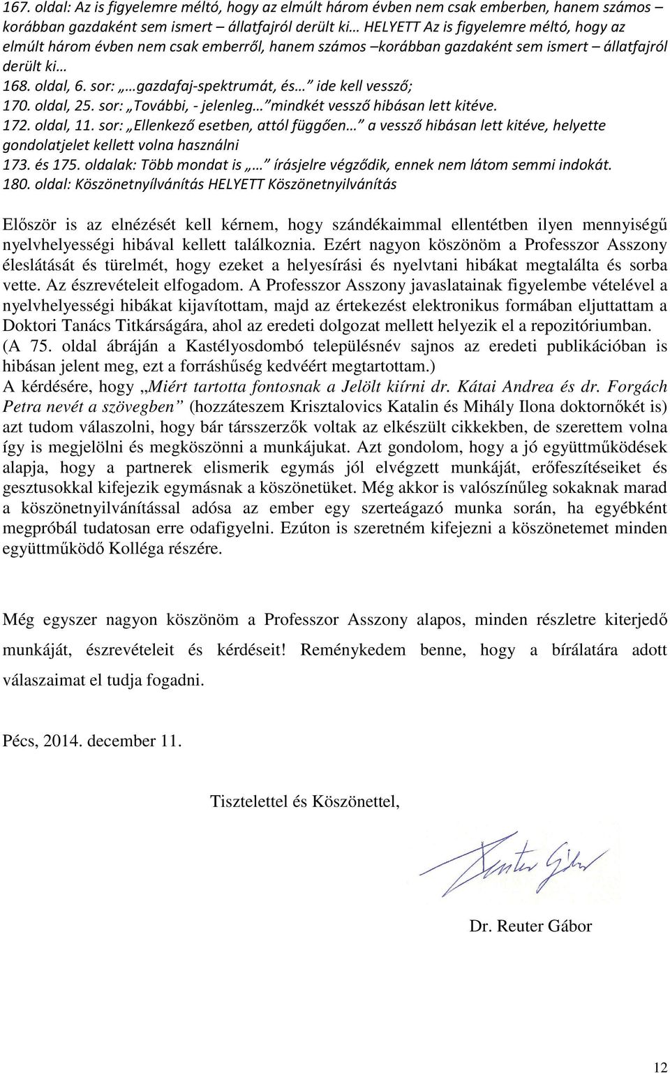 sor: További, - jelenleg mindkét vessző hibásan lett kitéve. 172. oldal, 11. sor: Ellenkező esetben, attól függően a vessző hibásan lett kitéve, helyette gondolatjelet kellett volna használni 173.