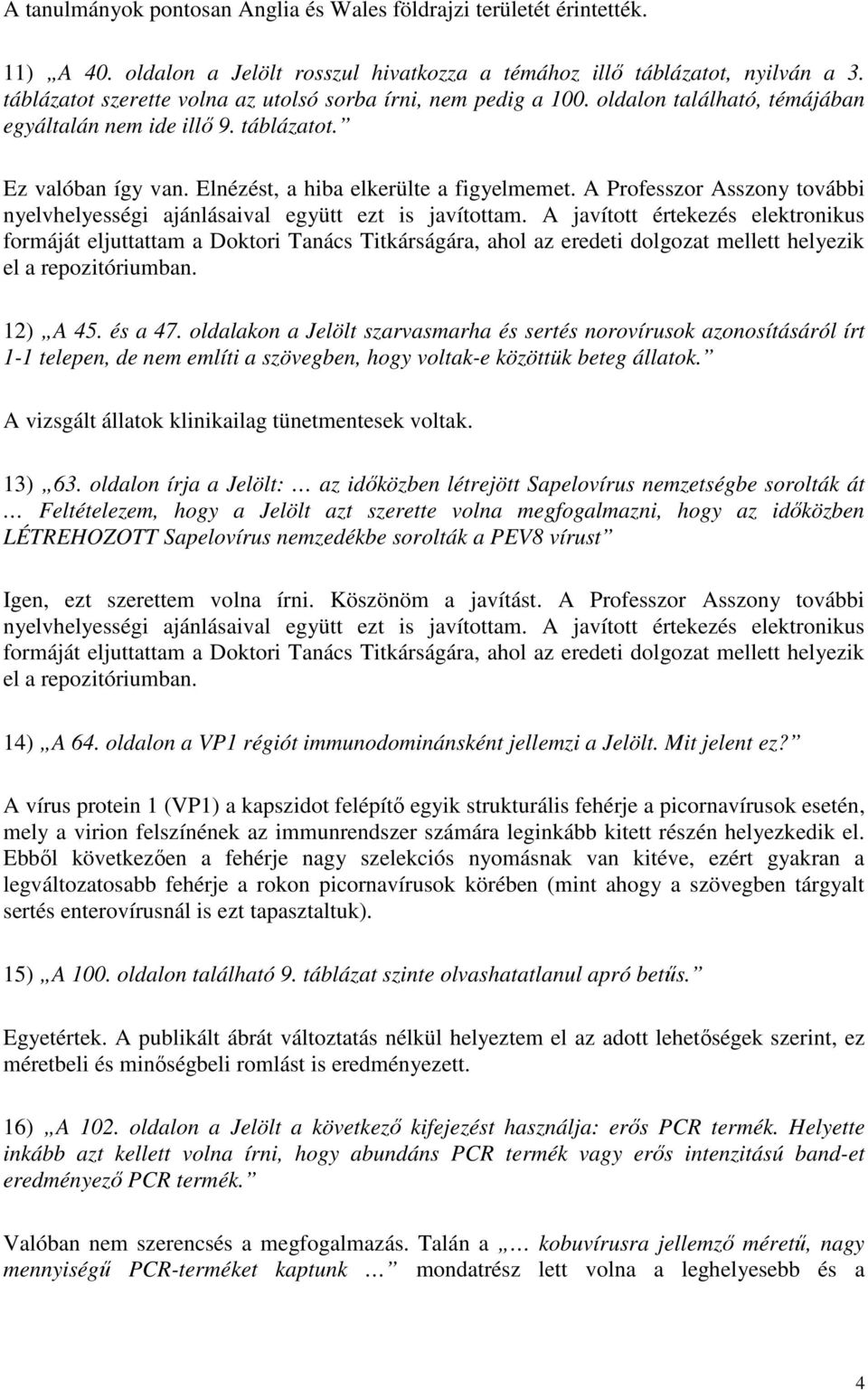 A Professzor Asszony további nyelvhelyességi ajánlásaival együtt ezt is javítottam.