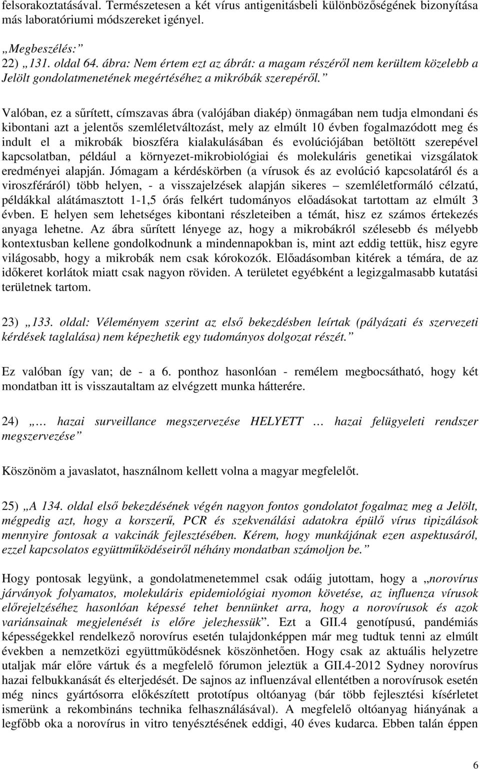 Valóban, ez a sőrített, címszavas ábra (valójában diakép) önmagában nem tudja elmondani és kibontani azt a jelentıs szemléletváltozást, mely az elmúlt 10 évben fogalmazódott meg és indult el a