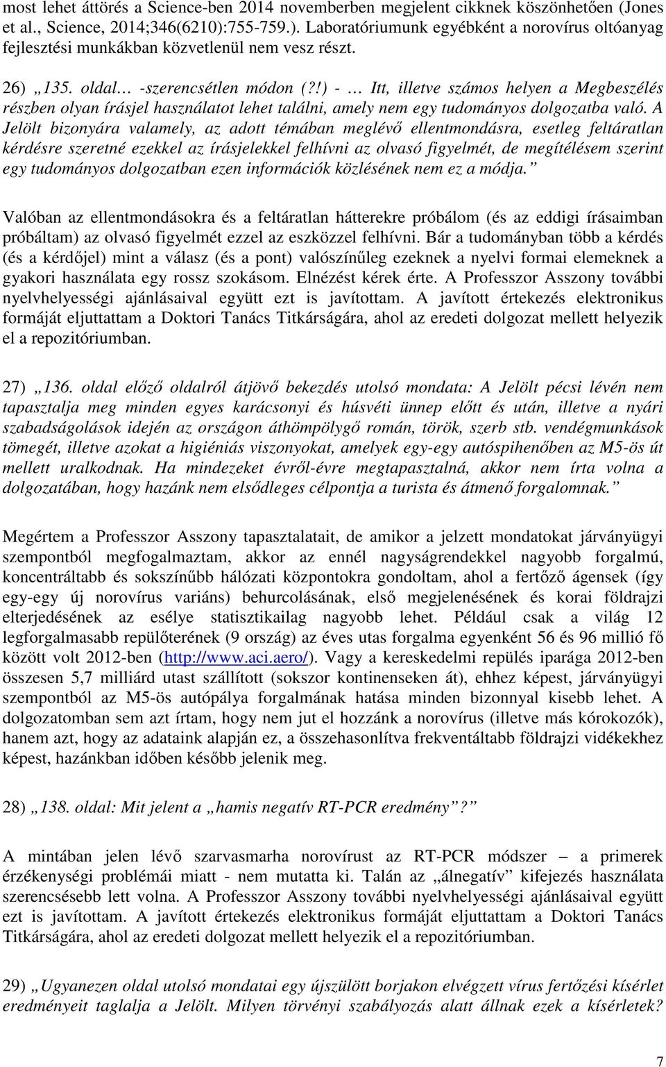 !) - Itt, illetve számos helyen a Megbeszélés részben olyan írásjel használatot lehet találni, amely nem egy tudományos dolgozatba való.