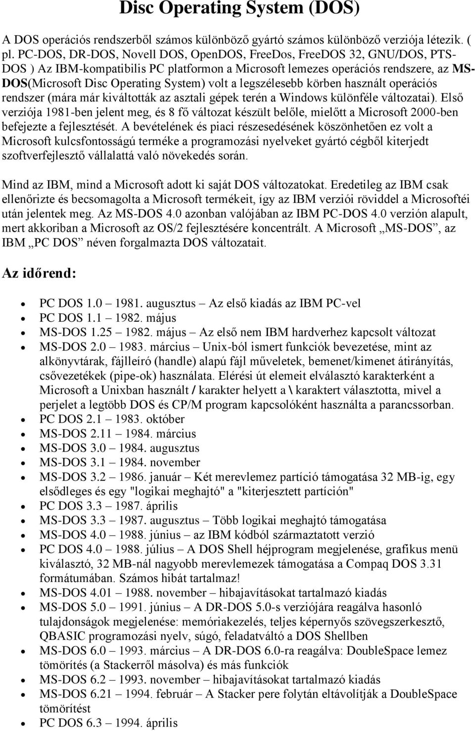 volt a legszélesebb körben használt operációs rendszer (mára már kiváltották az asztali gépek terén a Windows különféle változatai).