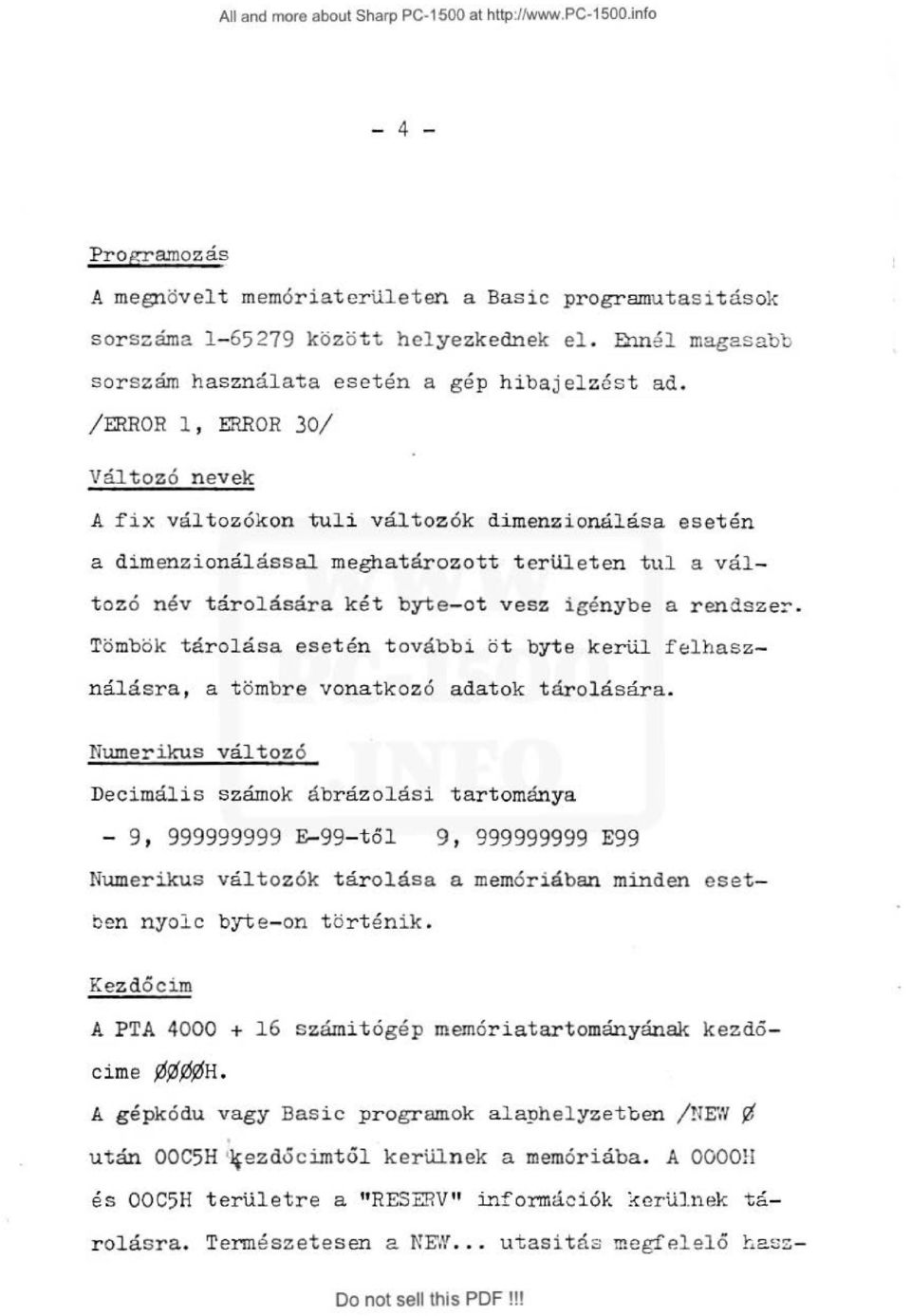 /ERROR 1, ERROR 30/ Változó nevek A f ix változókon tuli változ ók dimenzionálása esetén a dimenzionálással meghatározott területen tul a változó név tárolására két byte- ot vesz igénybe a r endszer.