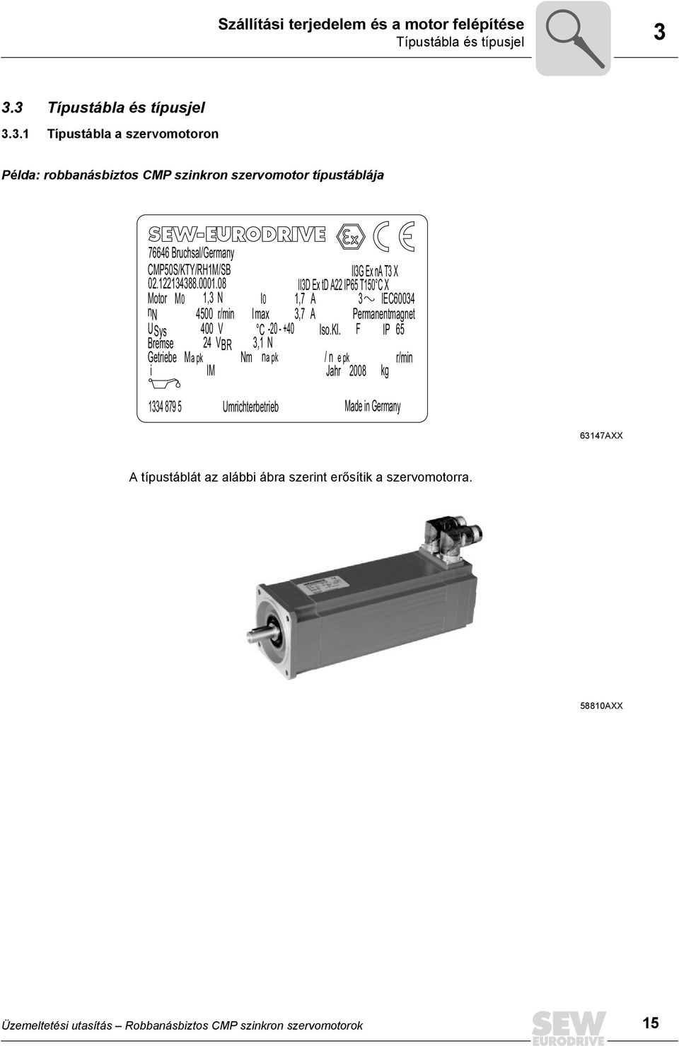 122134388.0001.08 II3D Ex td A22 IP65 T150 C X Motor M0 1,3 N I0 1,7 3 IEC60034 nn 4500 r/min Imax 3,7 A A Permanentmagnet U Sys 400 V C -20 - +40 Iso.Kl.