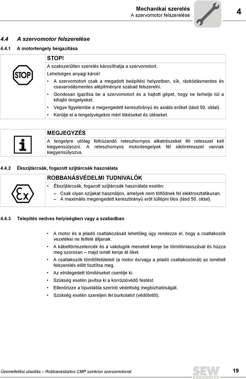 Gondosan igazítsa be a szervomotort és a hajtott gépet, hogy ne terhelje túl a kihajtó tengelyeket. Vegye figyelembe a megengedett keresztirányú és axiális erőket (lásd 50. oldal).