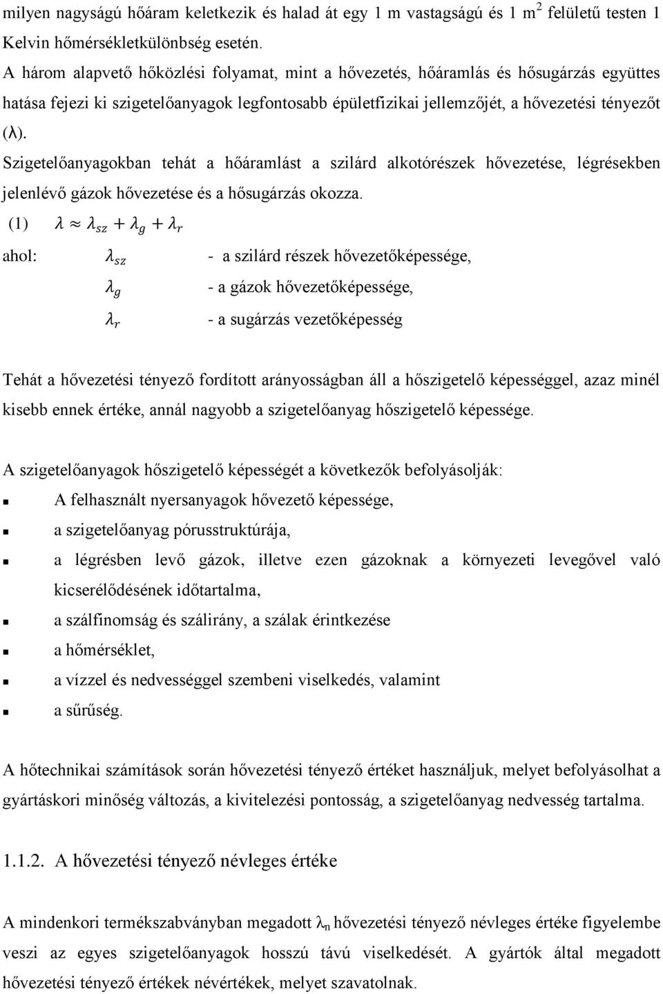 Szigetelőanyagokban tehát a hőáramlást a szilárd alkotórészek hővezetése, légrésekben jelenlévő gázok hővezetése és a hősugárzás okozza.