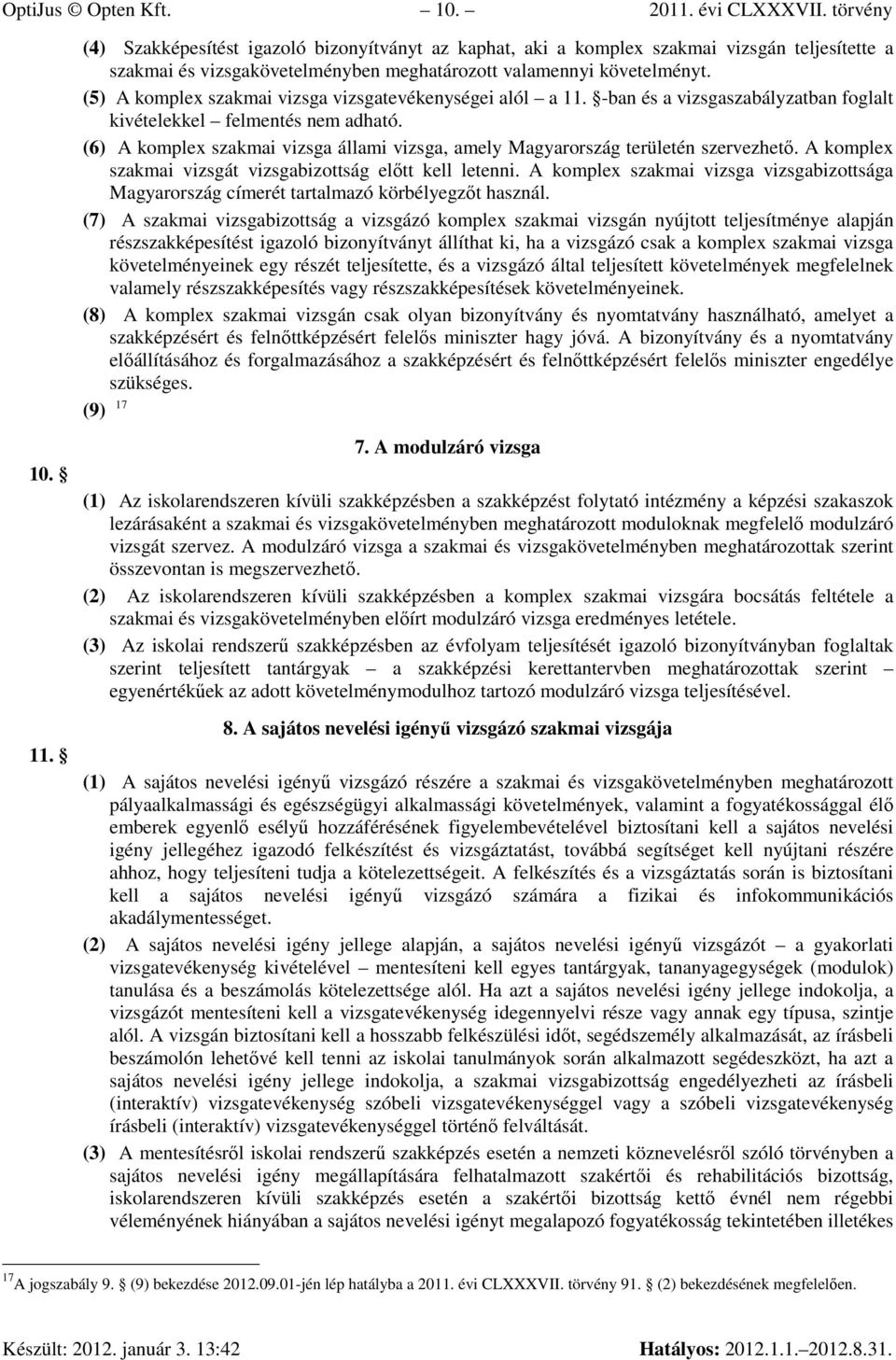 (5) A komplex szakmai vizsga vizsgatevékenységei alól a 11. -ban és a vizsgaszabályzatban foglalt kivételekkel felmentés nem adható.