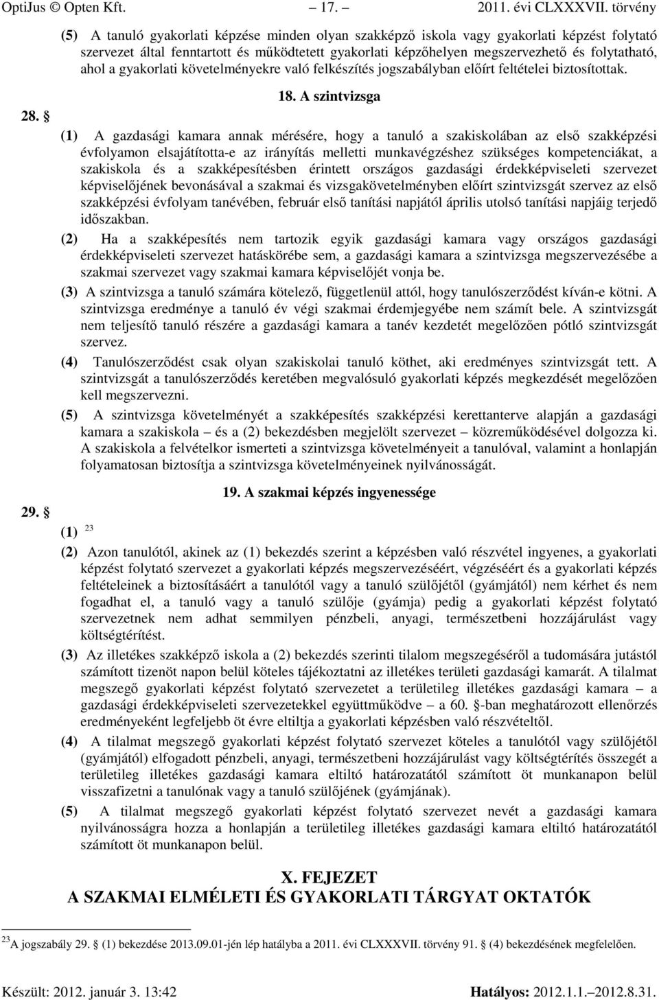 ahol a gyakorlati követelményekre való felkészítés jogszabályban elıírt feltételei biztosítottak. 28. 29. 18.